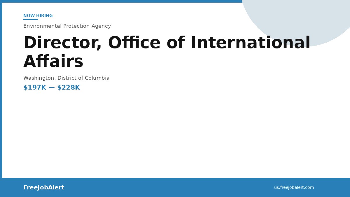 Environmental Protection Agency Is Hiring a Director, Office of International Affairs in Washington, District of Columbia — $197,201 to $228,000 per year
