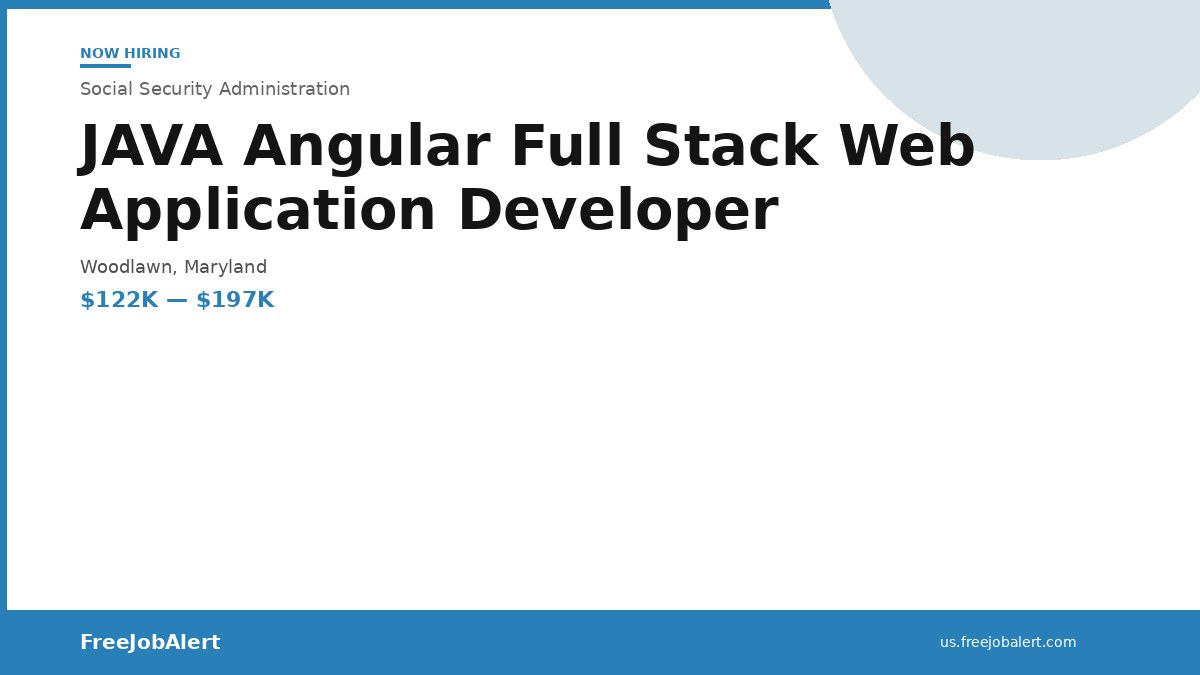 Social Security Administration Looking for a JAVA Angular Full Stack Web Application Developer — Woodlawn, Maryland, $121,785 to $197,200 per year